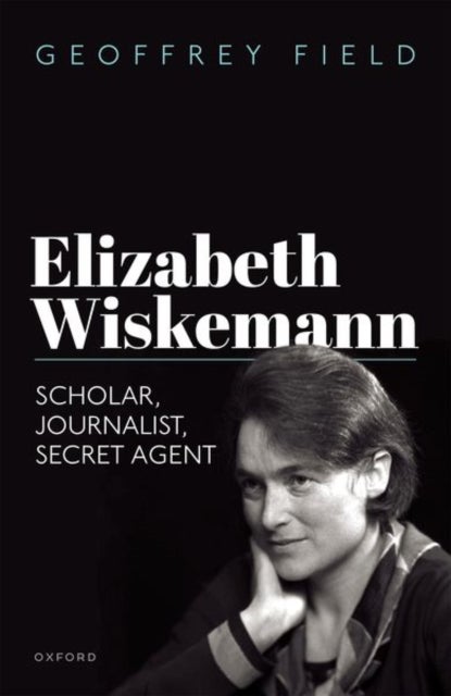 Elizabeth Wiskemann - Scholar, Journalist, Secret Agent