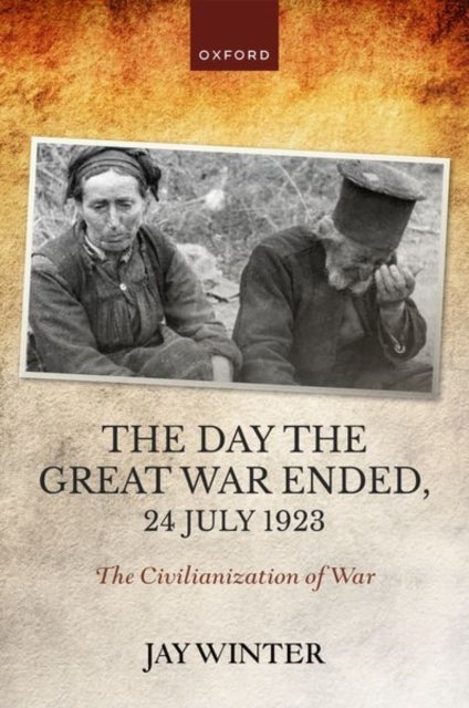 Bilde av The Day The Great War Ended, 24 July 1923 Av Jay (charles J Stille Professor Of History Emeritus Charles J Stille Professor Of History Emeritus Yale U