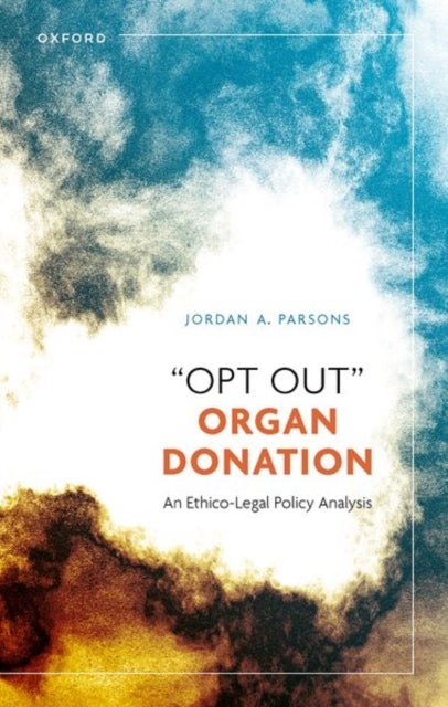 ¿Opt Out¿ Organ Donation - An Ethico-Legal Policy Analysis