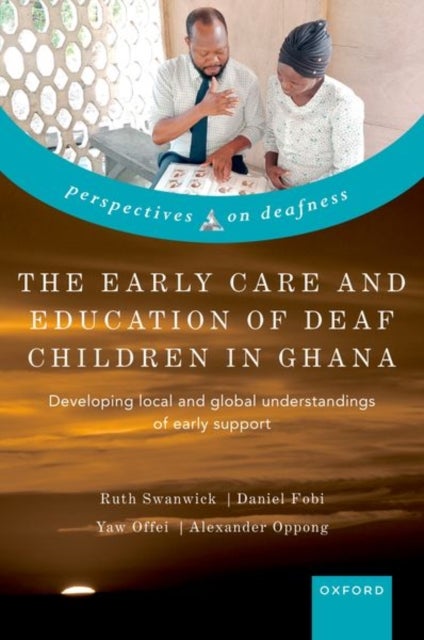 The Early Care and Education of Deaf Children in Ghana - Developing local and global understandings of early support