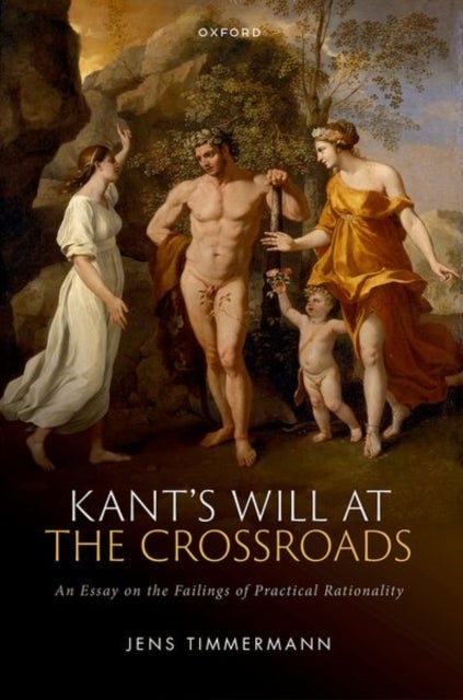 Bilde av Kant&#039;s Will At The Crossroads Av Jens (professor Of Moral Philosophy Professor Of Moral Philosophy University Of St Andrews) Timmermann