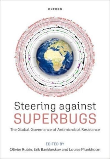 Steering Against Superbugs - The Global Governance of Antimicrobial Resistance