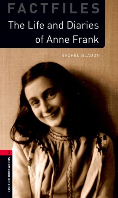 Oxford Bookworms Library: Level 3: The Life and Diaries of Anne Frank - Graded readers for secondary and adult learners