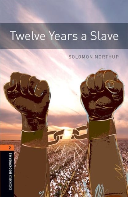 Oxford Bookworms Library: Level 2:: Twelve Years a Slave - Graded readers for secondary and adult learners