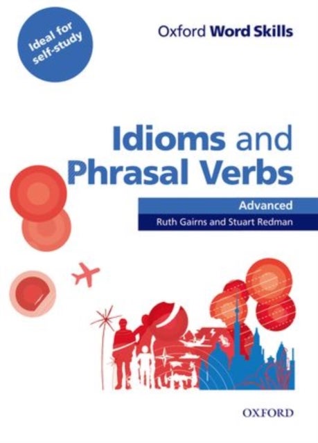 Oxford Word Skills: Advanced: Idioms & Phrasal Verbs Student Book with Key - Learn and practise English vocabulary