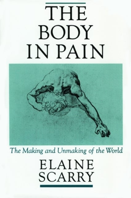 The Body in Pain - The Making and Unmaking of the World