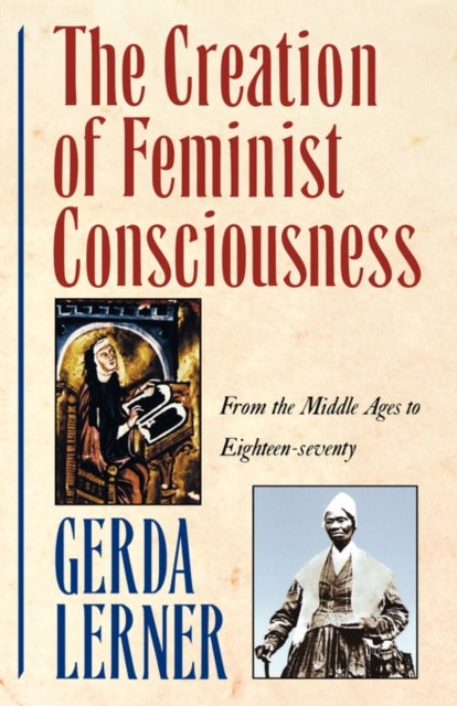 Bilde av The Creation Of Feminist Consciousness Av Gerda (robinson-edwards Professor Of History Emerita Robinson-edwards Professor Of History Emerita Universit
