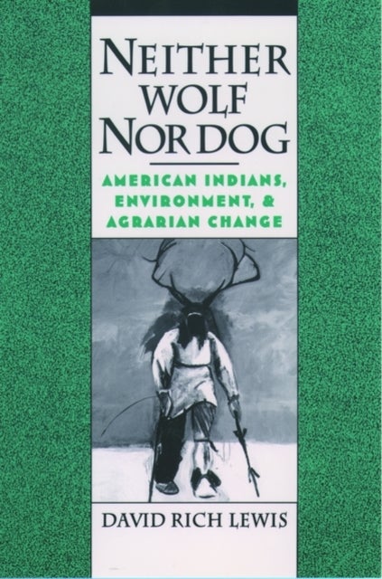 Neither Wolf Nor Dog - American Indians, Environment, and Agrarian Change