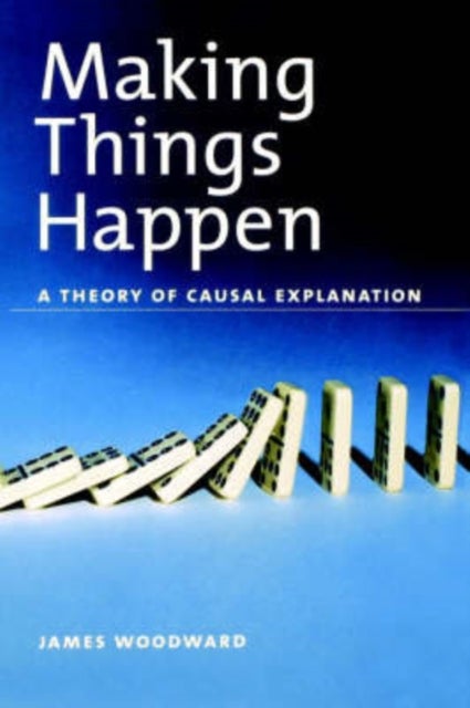 Making Things Happen - A Theory of Causal Explanation