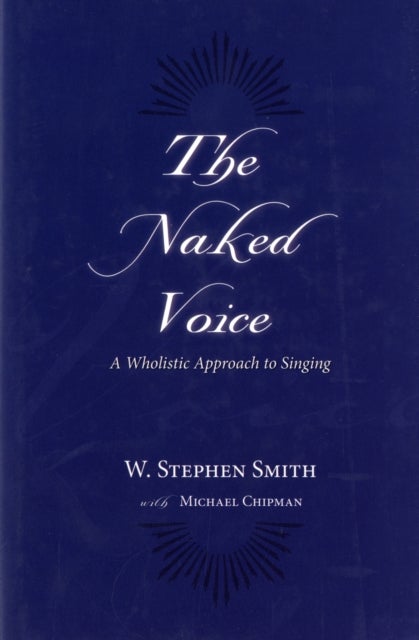 Bilde av The Naked Voice Av W. Stephen (professor Of Voice Professor Of Voice Juilliard School Of Music) Smith, With Michael Chipman