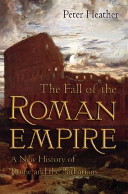 Bilde av The Fall Of The Roman Empire Av Peter (lecturer Lecturer Worcester College University Of Oxford) Heather