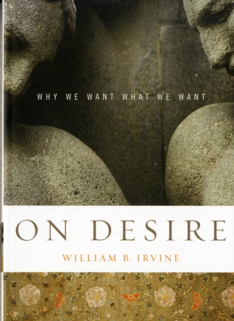 On Desire - Why We Want What We Want
