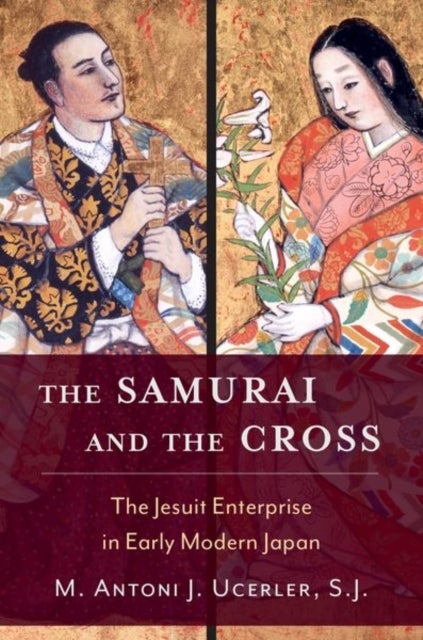 Bilde av The Samurai And The Cross Av M. Antoni J. (director Of The Ricci Institute For Chinese-western Cultural History And Provost&#039;s Fellow Director Of