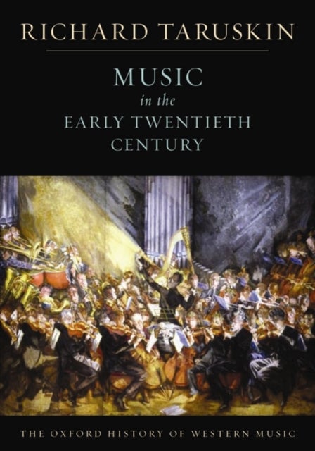 Bilde av The Oxford History Of Western Music: Music In The Early Twentieth Century Av Richard (professor Of Musicology Professor Of Musicology University Of Ca