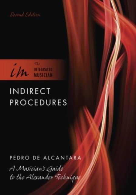 Indirect Procedures - A Musician's Guide to the Alexander Technique
