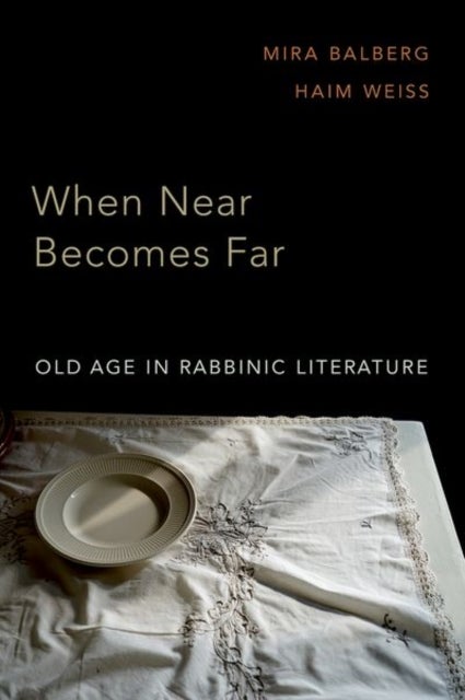 When Near Becomes Far - Old Age in Rabbinic Literature