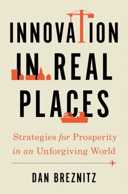 Bilde av Innovation In Real Places Av Dan (chair Of Innovation Studies Chair Of Innovation Studies University Of Toronto) Breznitz
