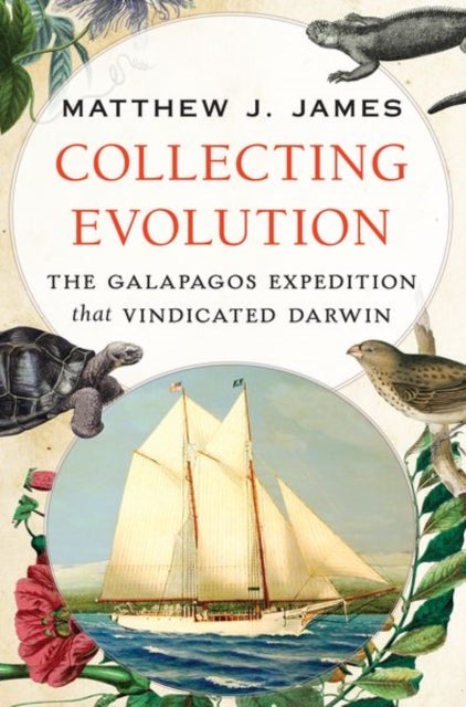 Collecting Evolution - The Galapagos Expedition that Vindicated Darwin