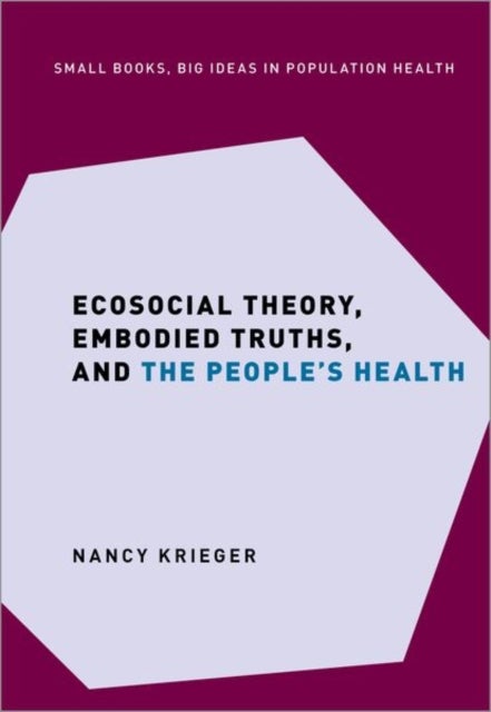 Bilde av Ecosocial Theory, Embodied Truths, And The People&#039;s Health Av Nancy (professor Of Social Epidemiology Krieger