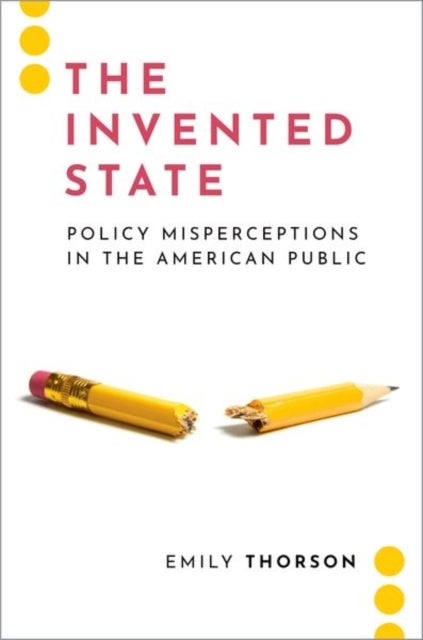 The Invented State - Policy Misperceptions in the American Public