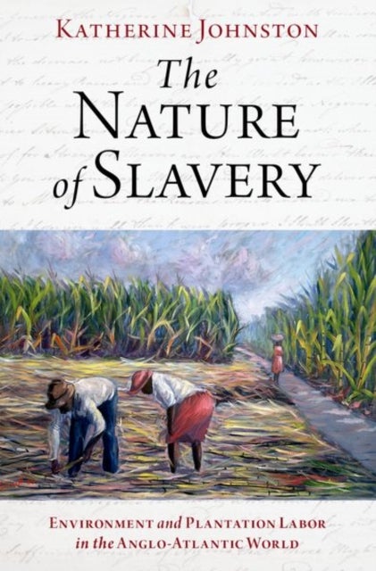 Bilde av The Nature Of Slavery Av Katherine (assistant Professor Of History Assistant Professor Of History Montana State University) Johnston