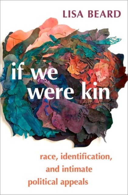If We Were Kin - Race, Identification, and Intimate Political Appeals