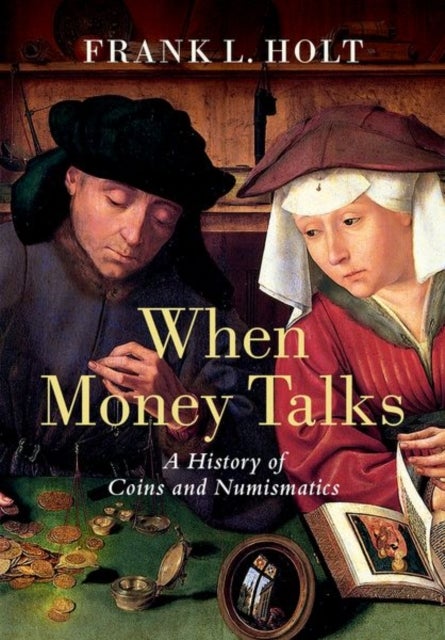 When Money Talks - A History of Coins and Numismatics