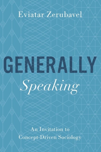 Generally Speaking - An Invitation to Concept-Driven Sociology