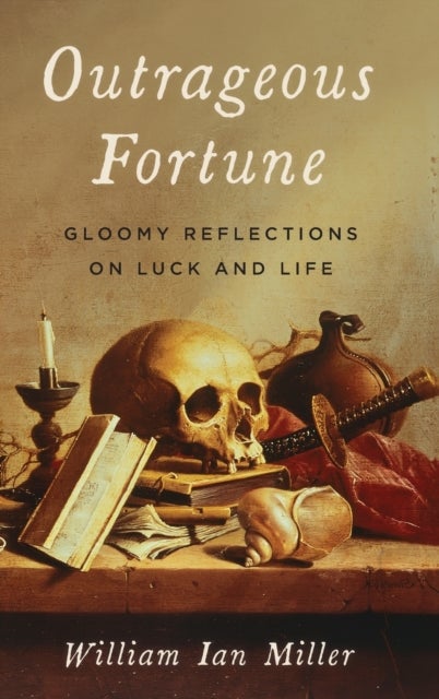 Outrageous Fortune - Gloomy Reflections on Luck and Life