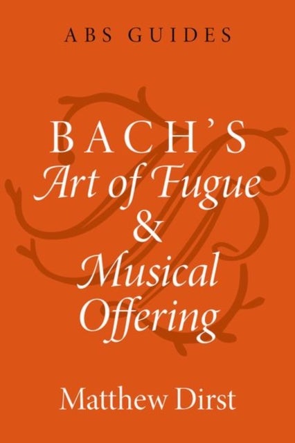Bilde av Bach&#039;s Art Of Fugue And Musical Offering Av Matthew (professor Of Music Professor Of Music University Of Houston) Dirst