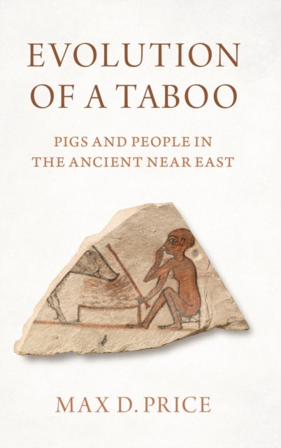Evolution of a Taboo - Pigs and People in the Ancient Near East
