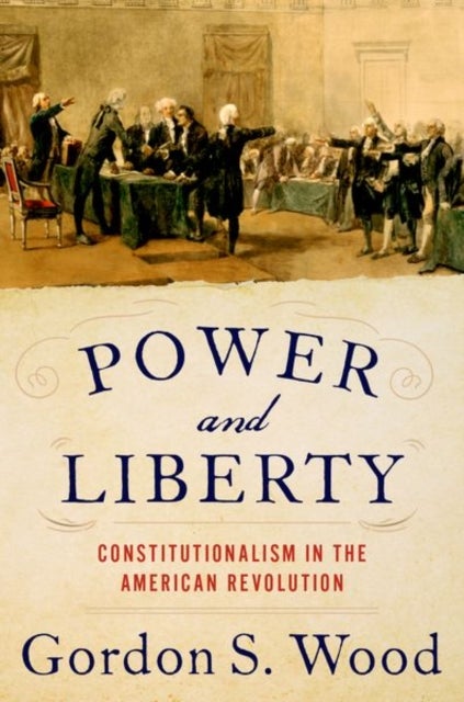 Power and Liberty - Constitutionalism in the American Revolution
