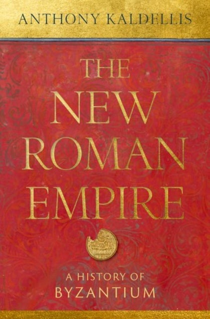 Bilde av The New Roman Empire Av Anthony (professor Of Classics Professor Of Classics University Of Chicago) Kaldellis