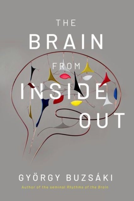 Bilde av The Brain From Inside Out Av Gyorgy (biggs Professor Of Neuroscience Biggs Professor Of Neuroscience New York University) Buzsaki