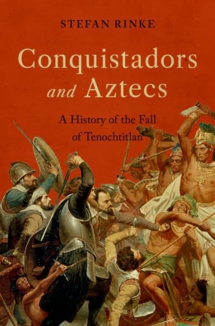 Bilde av Conquistadors And Aztecs Av Stefan (professor And Chair Of The Department Of History At The Institute Of Latin American Studies And The Friedrich Mein