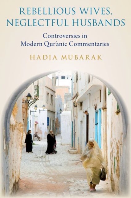 Rebellious Wives, Neglectful Husbands - Controversies in Modern Qur'anic Commentaries
