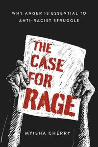 The Case for Rage - Why Anger Is Essential to Anti-Racist Struggle