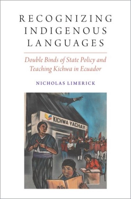 Recognizing Indigenous Languages - Double Binds of State Policy and Teaching Kichwa in Ecuador