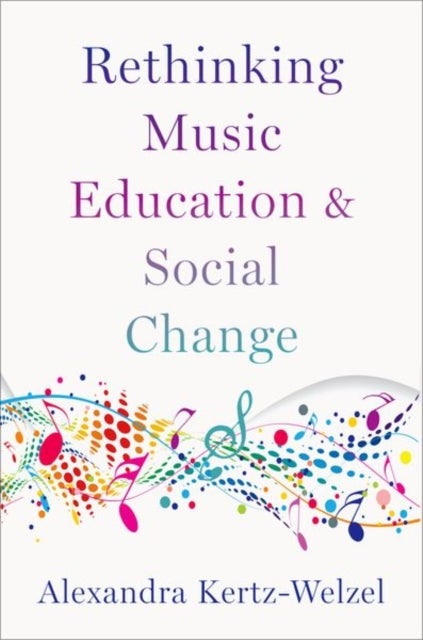 Bilde av Rethinking Music Education And Social Change Av Alexandra (professor And Chair Of Music Education Professor And Chair Of Music Education Ludwig-maximi