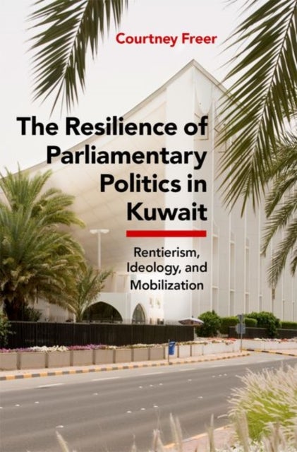 Bilde av The Resilience Of Parliamentary Politics In Kuwait Av Courtney (visiting Assistant Professor Visiting Assistant Professor Emory University) Freer