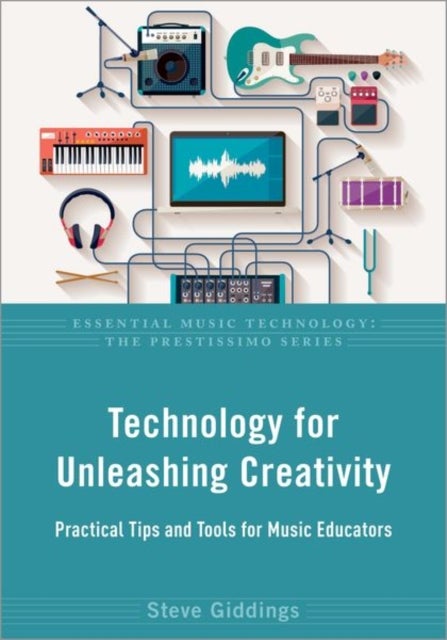 Technology for Unleashing Creativity - Practical Tips and Tools for Music Educators