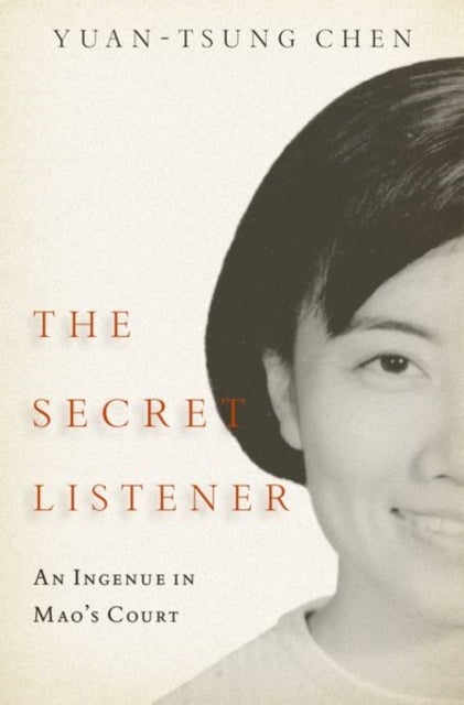 The Secret Listener - An Ingenue in Mao's Court