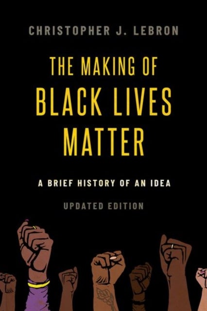 The Making of Black Lives Matter - A Brief History of an Idea, Updated Edition