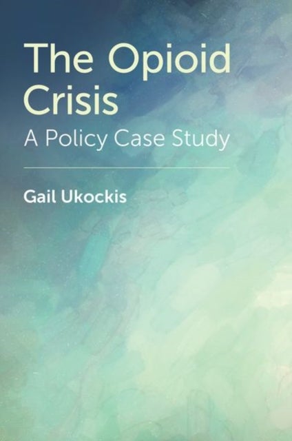 The Opioid Crisis - A Policy Case Study