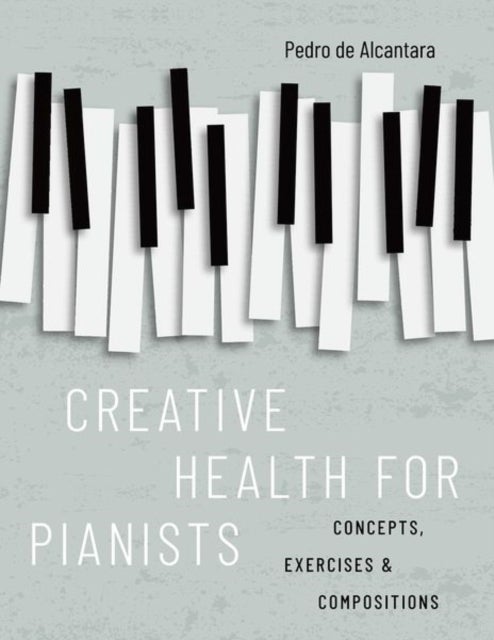 Bilde av Creative Health For Pianists Av Pedro (visiting Professor Visiting Professor Royal Conservatoire Of Scotland Glasgow) De Alcantara
