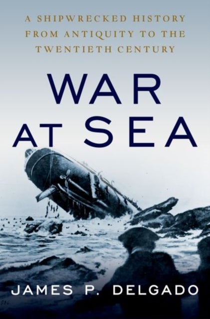 Bilde av War At Sea Av James P. (maritime Archaeologist Maritime Archaeologist) Delgado