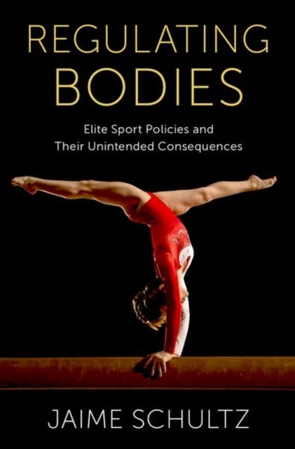 Regulating Bodies - Elite Sport Policies and Their Unintended Consequences