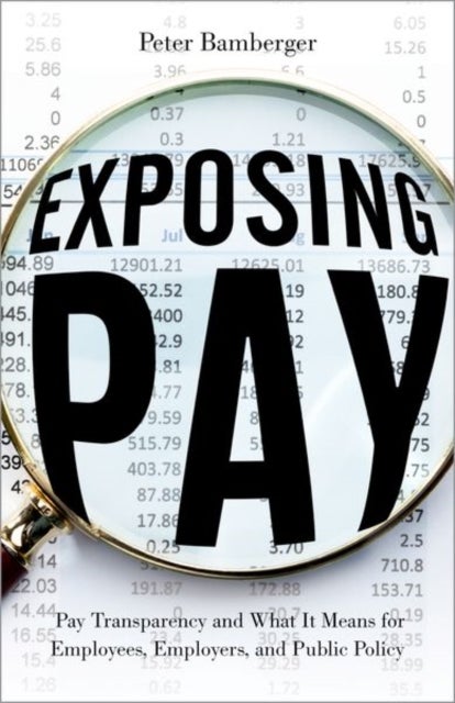 Exposing Pay - Pay Transparency and What It Means for Employees, Employers, and Public Policy