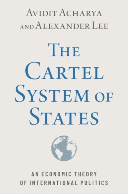 Bilde av The Cartel System Of States Av Avidit (professor Of Political Science Professor Of Political Science Stanford University) Acharya, Alexander (associat