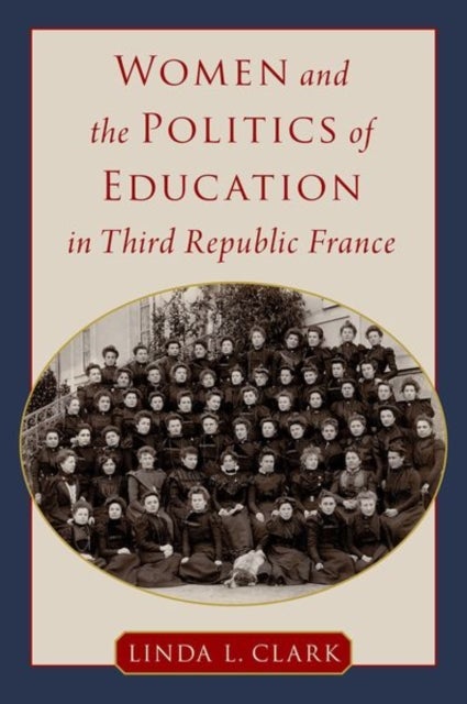 Bilde av Women And The Politics Of Education In Third Republic France Av Linda L. (professor Emerita Of History Professor Emerita Of History Millersville Unive